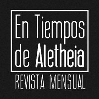 En Tiempos de Aletheia. Un lugar de encuentro. Revista Mensual.